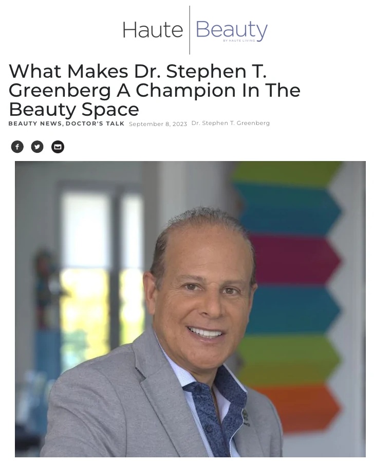 Haute Living - What Makes Dr. Stephen T. Greenberg A Champion In The Beauty Space
